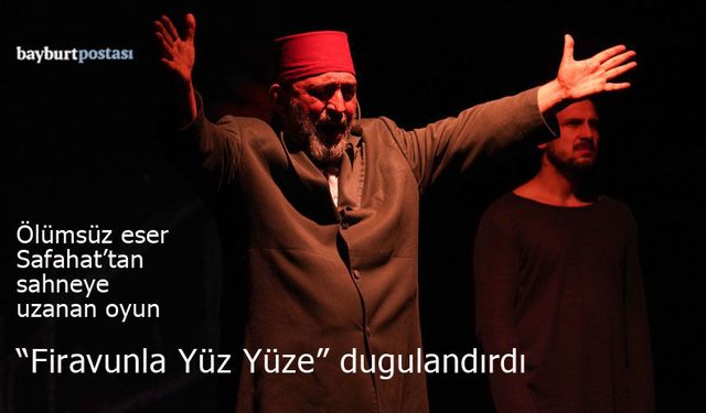 Bayburt Üniversitesi’nde duygu dolu gece: "Firavunla Yüz Yüze"