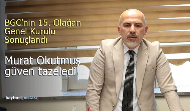 BGC’nin 15. Olağan Genel Kurulu Tamamlandı: Murat Okutmuş Güven Tazeledi