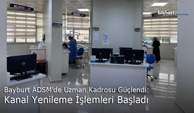 Bayburt ADSM’de Uzman Kadrosu Güçlendi: Kanal Yenileme İşlemleri Başladı