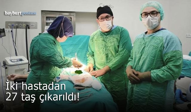 Bayburt'ta iki hastadan 27 taş çıkarıldı!