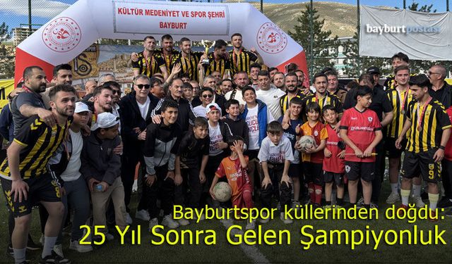 Bayburtspor adeta küllerinden doğdu: 25 yıl sonra şampiyon!