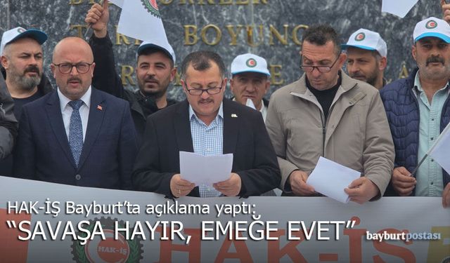 HAK-İŞ Bayburt’ta açıklama yaptı: "Savaşa Hayır, Emeğe Evet"