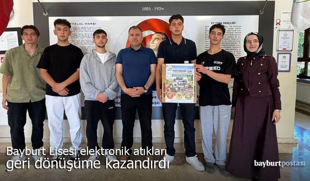Bayburt Lisesi elektronik atıkları geri dönüşüme kazandırdı