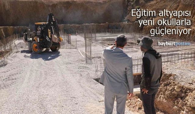 Bayburt'un eğitim altyapısı yeni okullarla güçleniyor