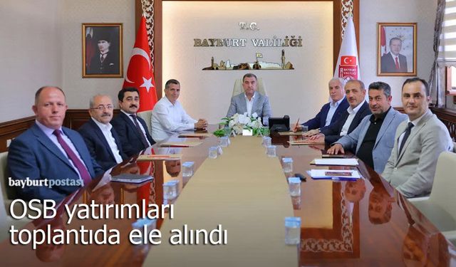Bayburt OSB yatırımları toplantıda ele alındı