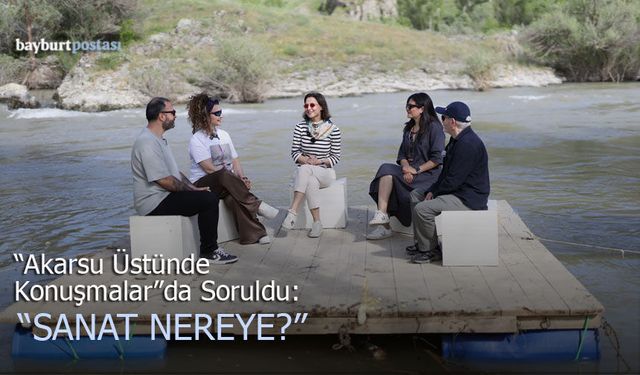 “Akarsu Üzerinde Konuşmalar”da Soruldu: “Sanat Nereye?”