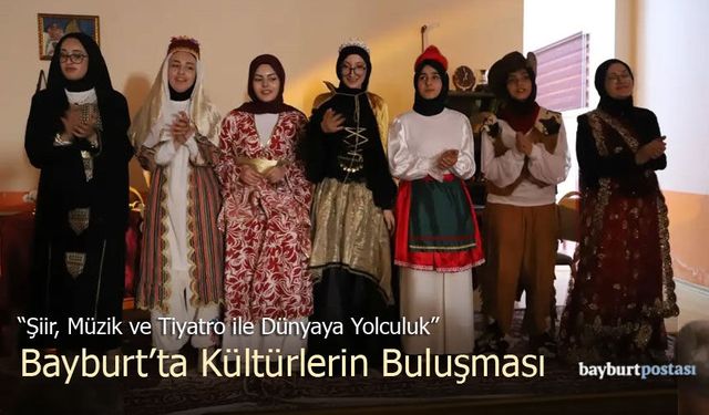 Bayburt’ta Kültürlerin Buluşması: "Şiir, Müzik ve Tiyatro ile Dünyaya Yolculuk"