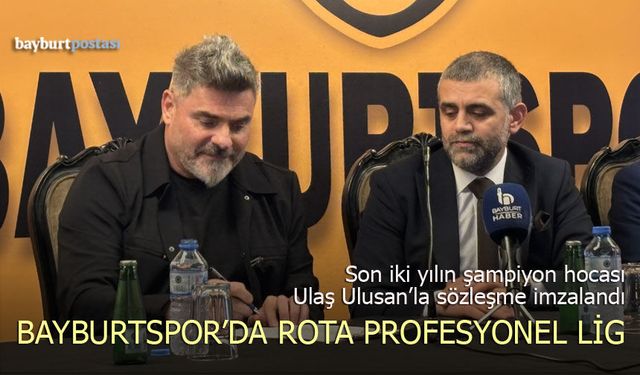 Bayburtspor Ulaş Ulusan'a emanet: "Rota Profesyonel Lig"