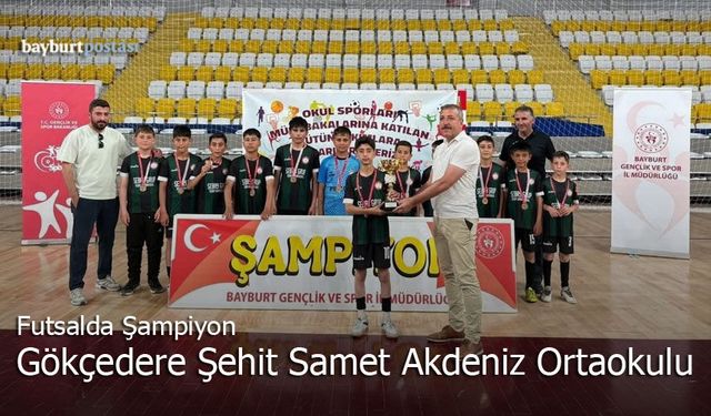 Bayburt’ta Futsal Şampiyonu Gökçedere Şehit Samet Akdeniz Ortaokulu