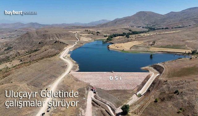 Bayburt Uluçayır Göleti Sulama Projesi'nde Çalışmalar Sürüyor
