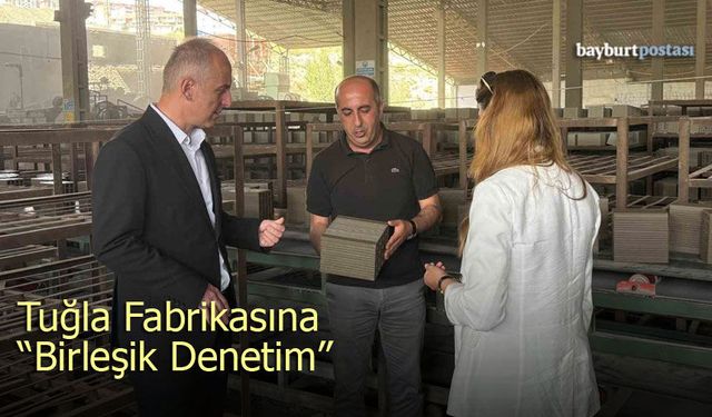 Bayburt'ta Tuğla Fabrikasına 'Birleşik Denetim'