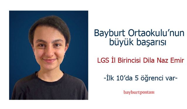 Bayburt Ortaokulu LGS’de Zirveyi Bırakmadı: Dila Naz Emir İl Birincisi Oldu