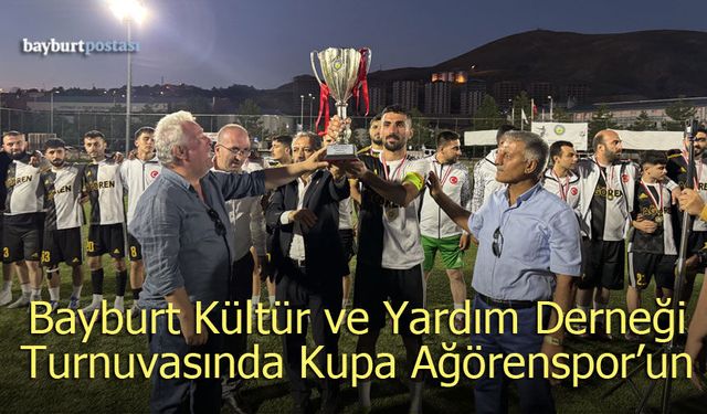 Bayburt Kültür ve Yardım Derneği Turnuvası'nda Kupa Ağörenspor'un