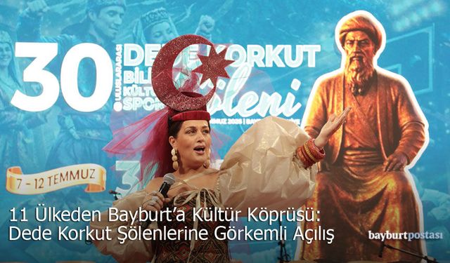 11 Ülkeden Bayburt'a Kültür Köprüsü: Dede Korkut Şölenleri Başladı