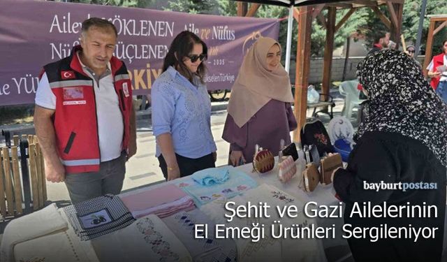 Bayburt'ta Şehit ve Gazi Ailelerinin El Emeği Ürünleri Sergileniyor