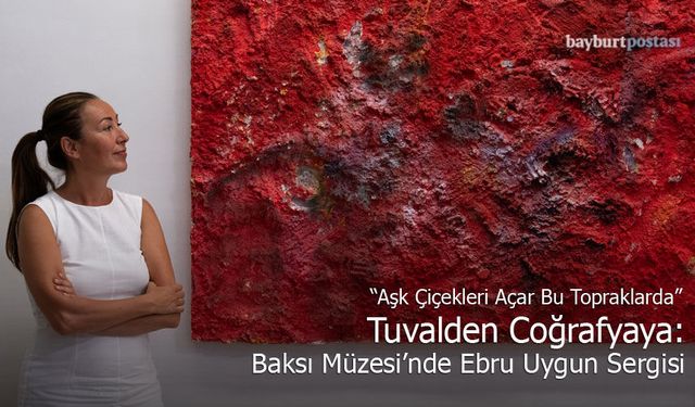 Ebru Uygun Baksı Müzesi'nde: “Aşk Çiçekleri Açar Bu Topraklarda”