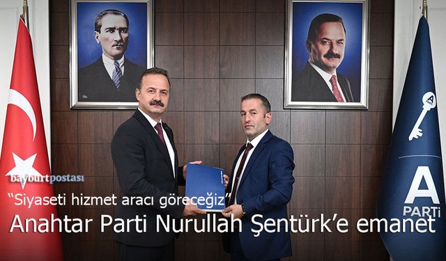 Anahtar Parti Bayburt’ta Nurullah Şentürk’e Emanet: "Siyaseti Hizmet Aracı Göreceğiz"
