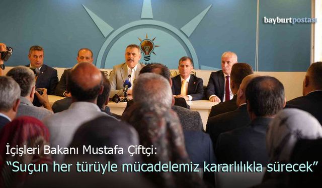 İçişleri Bakanı Mustafa Çiftçi: "Suçun her türüyle mücadelemiz kararlılıkla sürecek"