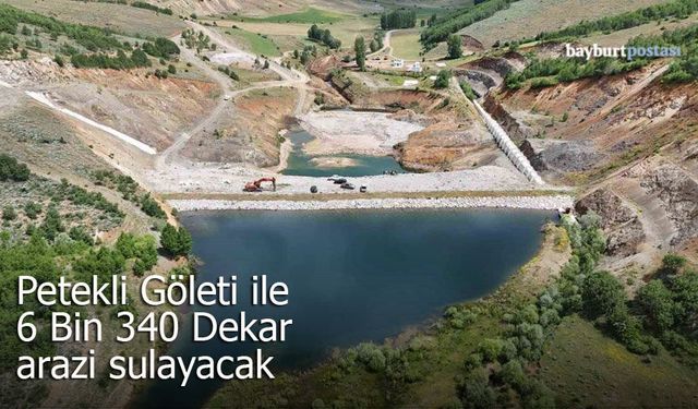 Petekli Göleti ile 6 Bin 340 Dekar arazi sulanacak