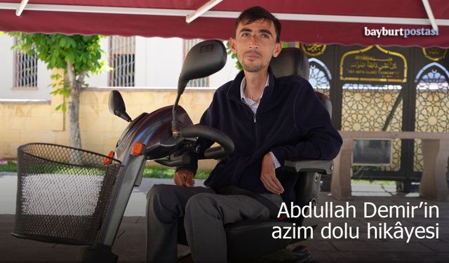 Bayburtlu Abdullah Demir'in azim dolu hikâyesi