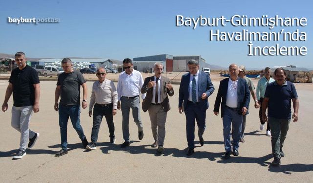 Bayburt-Gümüşhane Havalimanı’nda İnceleme