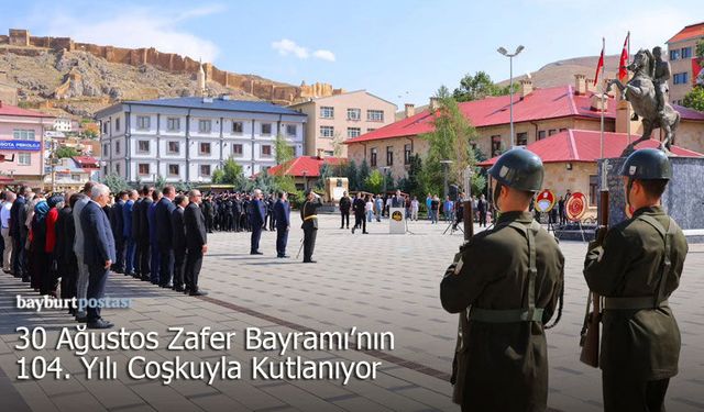 Bayburt’ta 30 Ağustos Zafer Bayramı’nın 104. Yılı Coşkuyla Kutlanıyor