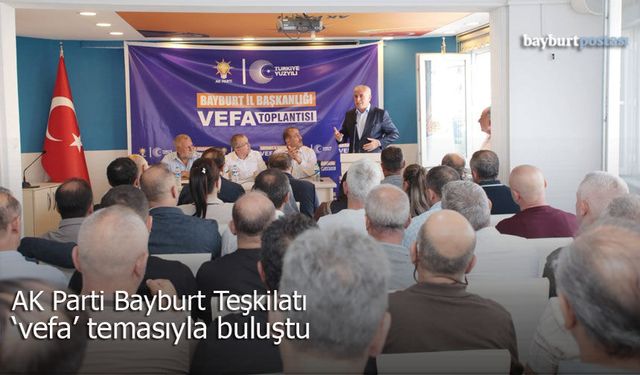 AK Parti Bayburt Teşkilatı "Vefa" buluşmasında bir araya geldi