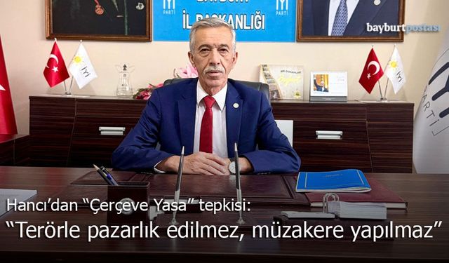 Hancı'dan 'Çerçeve Yasa' Tepkisi: "Terörle Pazarlık Edilmez, Müzakere Yapılmaz"