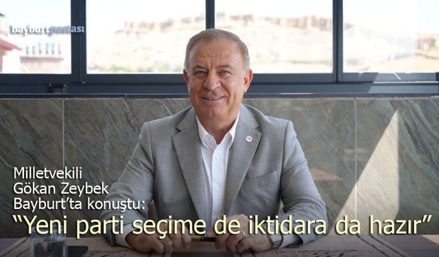 Milletvekili Gökan Zeybek Bayburt'ta konuştu: "Yeni Parti seçime de iktidara da hazır"