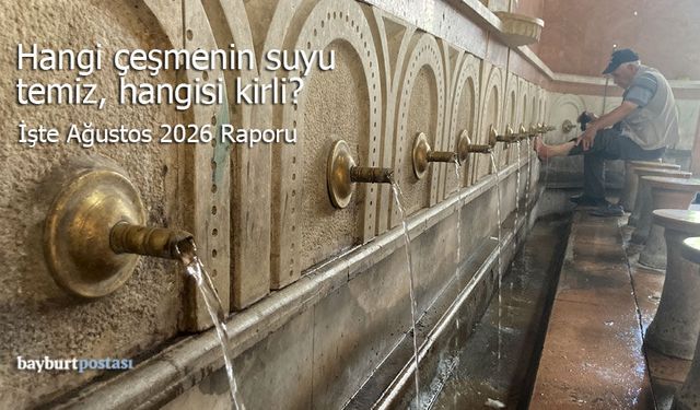 Bayburt’ta hangi çeşmenin suyu temiz, hangisi kirli?