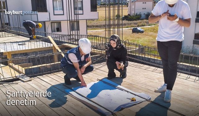 Bayburt Çevre ve Şehircilik İl Müdürlüğünden Şantiyelerde Denetim
