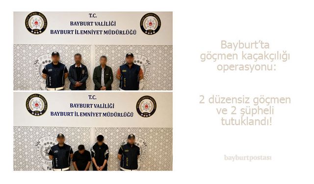 Bayburt’ta 2 düzensiz göçmen ve 2 şüpheli yakalandı!