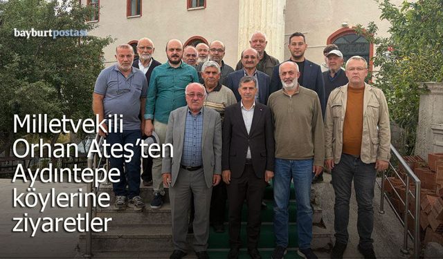 Milletvekili Orhan Ateş'ten Aydıntepe köylerine ziyaretler