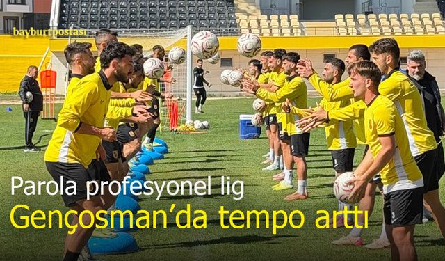 Bayburtspor’da parola profesyonel lig: Gençosman’da antrenman temposu arttı