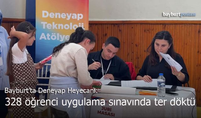 Bayburt’ta DENEYAP Heyecanı: 328 Öğrenci Uygulama Sınavında Ter Döktü