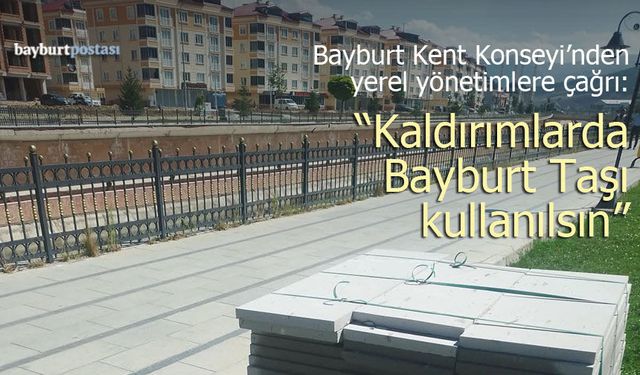 Bayburt Kent Konseyi’nden "Yerli Taş" Çağrısı: Kaldırımlarda Bayburt Taşı Kullanılsın