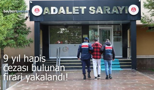 Bayburt 9 yıl hapis cezası bulunan firari yakalandı!