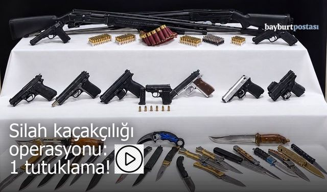 Bayburt Merkezli Silah Kaçakçılığı Operasyonu: 1 Tutuklama!
