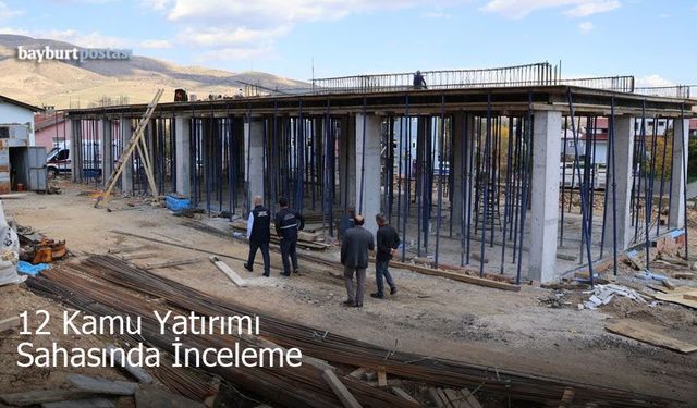 Bayburt’ta 12 Kamu Yatırımı Sahasında İnceleme