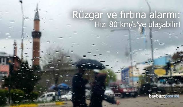 Bayburt'ta rüzgar ve fırtına alarmı: Hızı 80 km/s’ye ulaşabilir!