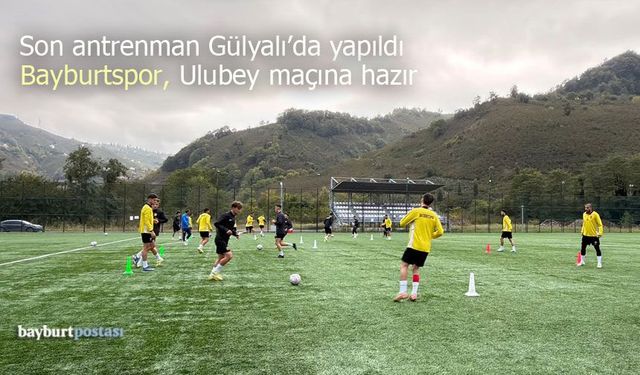Son antrenman Gülyalı’da yapıldı: Bayburtspor, Ulubey maçına hazır