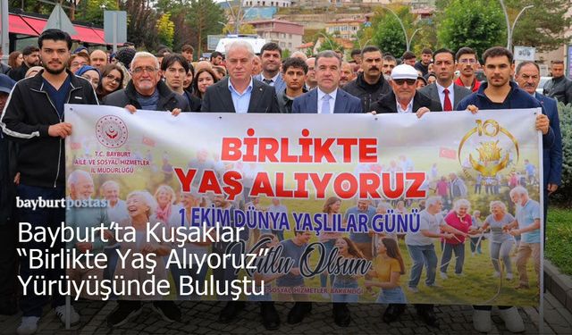 Bayburt’ta Kuşaklar "Birlikte Yaş Alıyoruz" Yürüyüşünde Buluştu