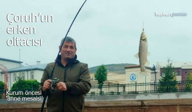 Çoruh’un erken oltacısı