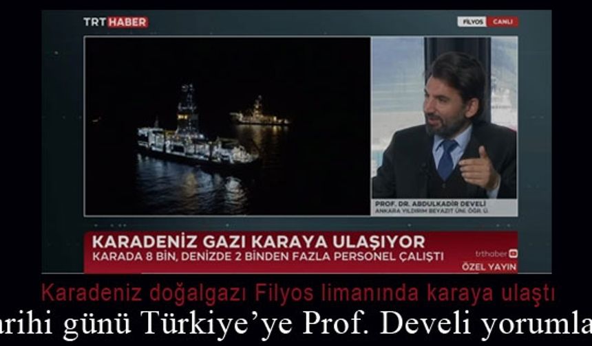 Karadeniz doğalgazının karaya ulaşmasını Türkiye'ye Prof. Dr. Abdulkadir Develi yorumladı