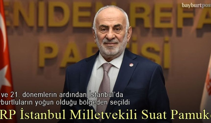 Suat Pamukçu, Bayburtluların yoğun olduğu İstanbul 1. Bölgeden Milletvekili seçildi