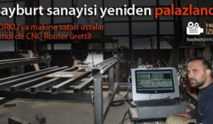 Bayburt sanayisinde 'CNC Router' üretildi