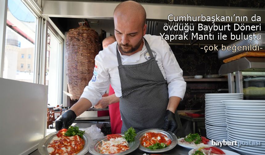 Cumhurbaşkanı'nın da övdüğü Bayburt Döneri, Yaprak Mantı ile buluştu