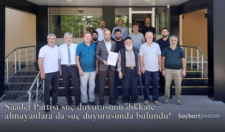 Saadet Partisi, suç duyurusunu dikkate almayanlara da suç duyurusunda bulundu!