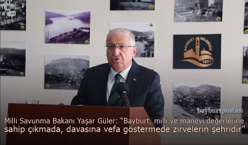 Bakan Güler: "Bayburt, davasına vefa göstermede, zirvelerin şehridir"