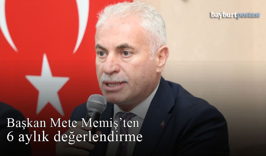 Başkan Mete Memiş'ten 6 aylık değerlendirme